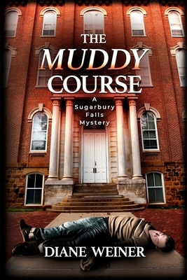 The Muddy Course: A Sugarbury Falls Mystery by Diane Weiner