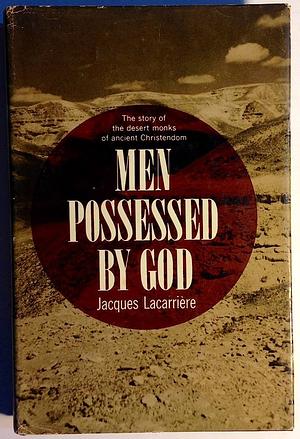 Men Possessed by God: The Story of the Desert Monks of Ancient Christendom by Jacques Lacarrière