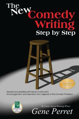The New Comedy Writing Step by Step: Revised and Updated with Words of Instruction, Encouragement, and Inspiration from Legends of the Comedy Professi by Gene Perret