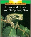 Frogs and Toads, and Tadpoles, Too by Allan Fowler