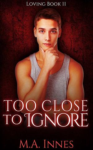 Too Close To Ignore by M.A. Innes