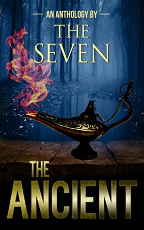 The Ancient: An Anthology by The Seven by Bobbi Carol, Loni Townsend, Troy Lambert, Sherry Briscoe, Marlie Harris, Catherine Valenti, Rochelle Cunningham