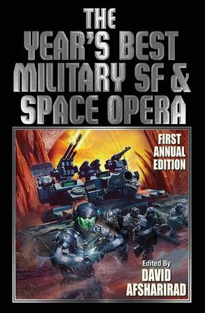 The Year's Best Military SF & Space Opera: First Annual Edition by David Drake, David Afsharirad