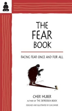 The Fear Book: Facing Fear Once and for All by Cheri Huber, June Shiver