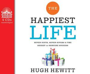 The Happiest Life: Seven Gifts, Seven Givers, and the Secret to Genuine Success by Hugh Hewitt