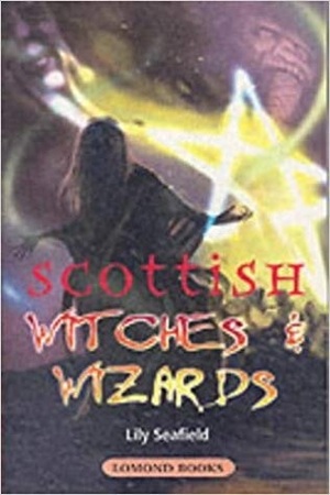 Scottish Witches and Wizards by Lily Seafield