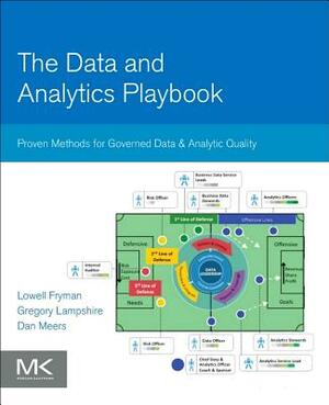 The Data and Analytics Playbook: Proven Methods for Governed Data and Analytic Quality by Gregory Lampshire, Lowell Fryman, Dan Meers