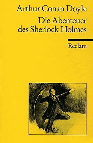 Die Abenteuer des Sherlock Holmes: Skandalgeschichte im Fürstentum O..., Der Bund der Rothaarigen, Ein Fall geschickter Täuschung, Der Mord im Tale vo by Arthur Conan Doyle