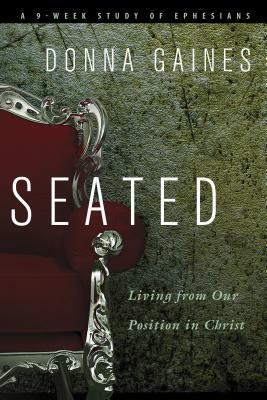 Seated: Living from Our Position in Christ by Donna Gaines