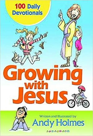 Growing with Jesus: 100 Daily Devotionals by Andy Holmes