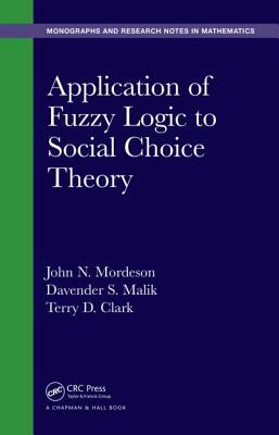 Application of Fuzzy Logic to Social Choice Theory by John N. Mordeson, Davender S. Malik, Terry D. Clark