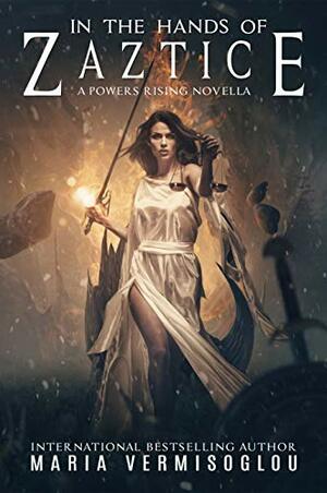 In the Hands of Zaztice: A Powers Rising Novella by Maria Vermisoglou