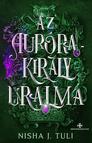 Az Aurórakirály uralma by Nisha J. Tuli