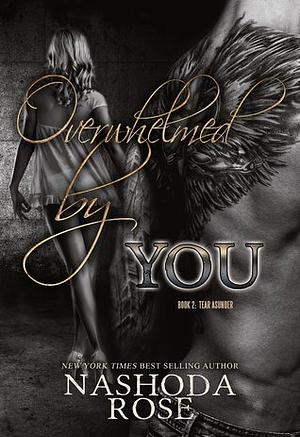 Overwhelmed by You by Nashoda Rose