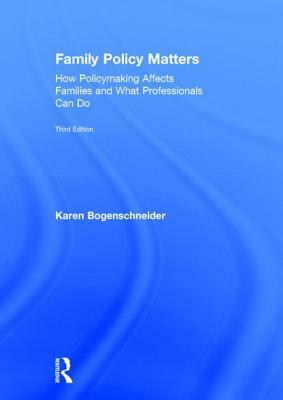 Family Policy Matters: How Policymaking Affects Families and What Professionals Can Do by Karen Bogenschneider