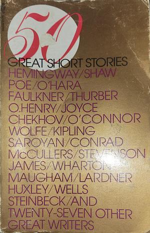 50 Great Short Stories by John Steinbeck, W. Somerset Maugham, Shirley Jackson, Clarence Day, John Collier, Irwin Shaw, Arthur Schnitzler, Milton Crane, Ernest Hemingway, Guy de Maupassant, Robert M. Coates, H.H. Munro, Edmund Wilson, Henry James, Anton Chekhov, James Thurber, Edith Wharton, John O’Hara, Katherine Anne Porter, Sylvia Townsend Warner, Virginia Woolf, Alexander Sergeievitch Poushkin, Frank O'Connor, V. S. Pritchett, James Joyce, Dorothy Parker, Stephen Vincent Benet, O. Henry, Thomas Wolfe, George Milburn, E.M. Forster, Rudyard Kipling, Robert Louis Stevenson, Katherine Mansfield, Harry Gideon Wells, Max Beerbohm, Aldous Huxley, Flannery O'Connor, Edgar Allan Poe, Ring Lardner, H.L. Mencken, E.B. White, William Saroryan, Lord Dunsany, William Faulkner, Joseph Conrad, Carson McCullers, Nathaniel Hawthorne, Anatole France, Wilbur Daniel Steele, Francis Steegmuller