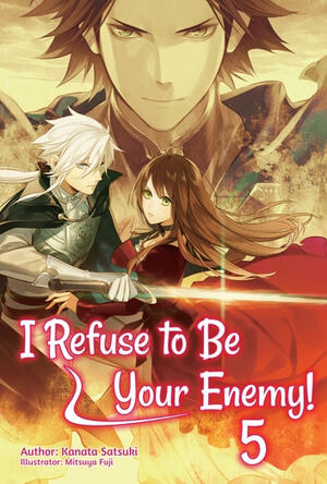 I Refuse to Be Your Enemy! Volume 5 by Kanata Satsuki