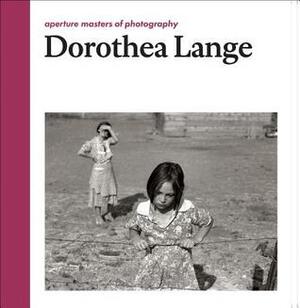 Dorothea Lange: Aperture Masters of Photography by Dorothea Lange, Linda Gordon