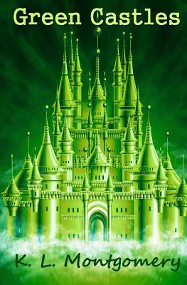 Green Castles by K. L. Montgomery