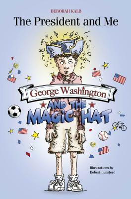 George Washington and the Magic Hat: George Washington and the Magic Hat by Deborah Kalb