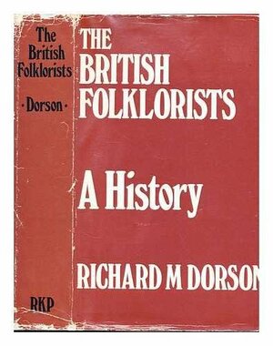 The British Folklorists: A History by Richard M. Dorson