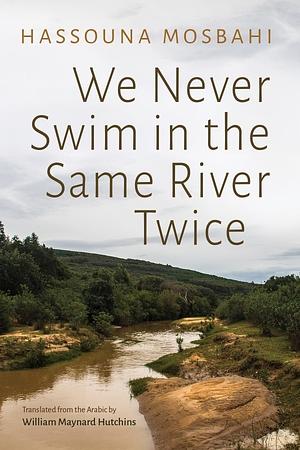 We Never Swim in the Same River Twice by Hassouna Mosbahi