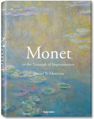 Monet: Or the Triumph of Impressionism by Daniel Wildenstein