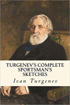 Sportsman's Sketches: Vol. 1 & 2 by Taylor Anderson, Ivan Turgenev