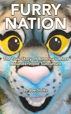 Furry Nation: The True Story of America's Most Misunderstood Subculture by Joe Strike