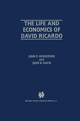 The Life and Economics of David Ricardo by John P. Henderson, John B. Davis