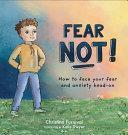 Fear Not! - How to Face Your Fear and Anxiety Head-On by Christina Furnival