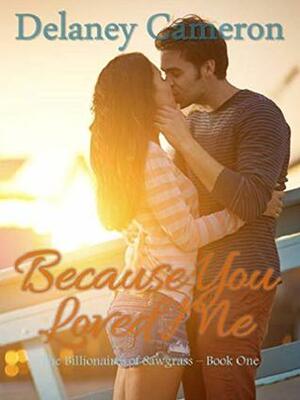 Because You Loved Me by Delaney Cameron