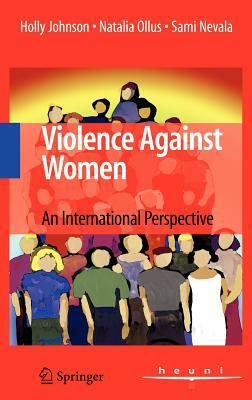 Violence Against Women: An International Perspective by Sami Nevala, Holly Johnson, Natalia Ollus