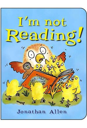 I'm Not Reading! by Jonathan Allen