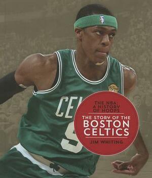 The Story of the Boston Celtics by Jim Whiting