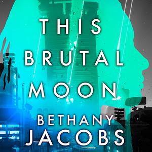 This Brutal Moon by Bethany Jacobs