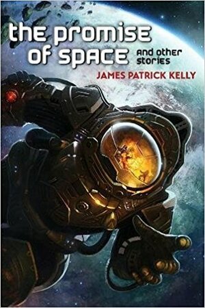 The Promise of Space and Other Stories by James Patrick Kelly