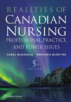 Realities of Canadian Nursing: Professional, Practice, and Power Issues by Marjorie McIntyre, Carol McDonald