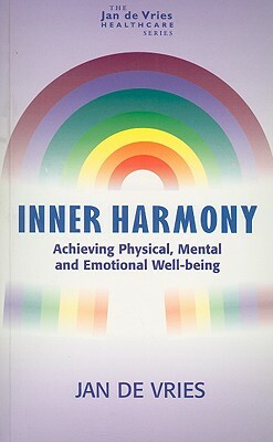 Inner Harmony: Achieving Physical, Mental and Emotional Well-Being by Jan De Vries