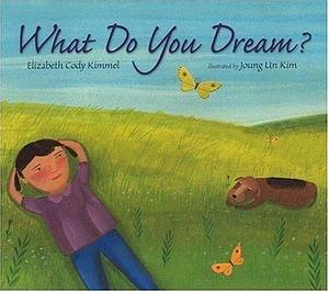 What Do You Dream? by Joung Un Kim, Elizabeth Cody Kimmel