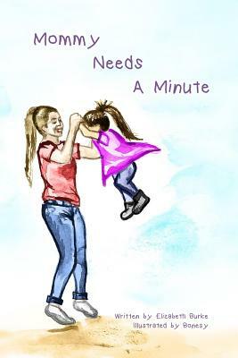 Mommy Needs a Minute by Elizabeth Burke