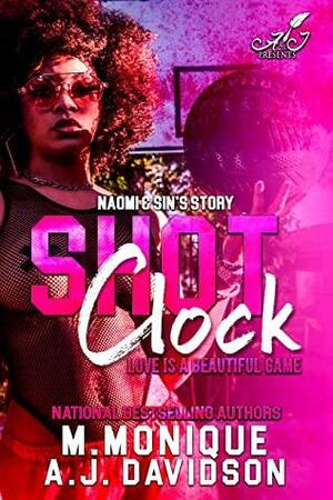 Shot Clock: Love is a Beautiful Game Naomi & Sin's Story by M. Monique, A.J. Davidson