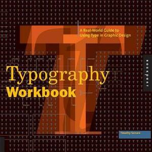 Typography Workbook: A Real-World Guide to Using Type in Graphic Design by Timothy Samara