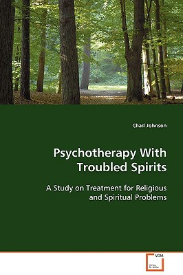 Psychotherapy with Troubled Spirits by Chad Johnson