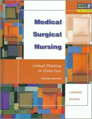 Medical-Surgical Nursing: Critical Thinking in Client Care With Free CD by Karen M. Burke, Priscilla LeMone, Prescilla LeMone