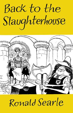 Back To The Slaughterhouse and Other Ugly Moments by Ronald Searle