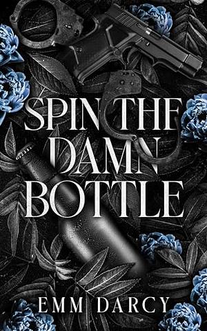 Spin The Damn Bottle by May Sage, Emm Darcy