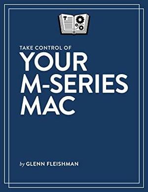 Take Control of Your M-Series Mac by Glenn Fleishman