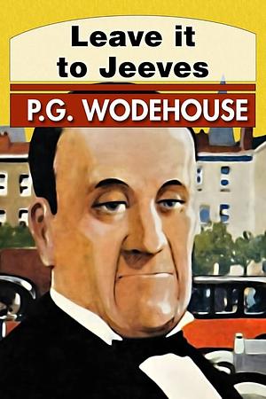 Leave it to Jeeves by P.G. Wodehouse, B.J. Harrison