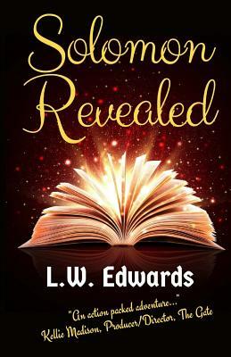 Solomon Revealed: Back to the Beginning to Ignite the Future by L. W. Edwards